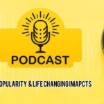 The Surge in Podcast Popularity & Its Life Changing Impacts